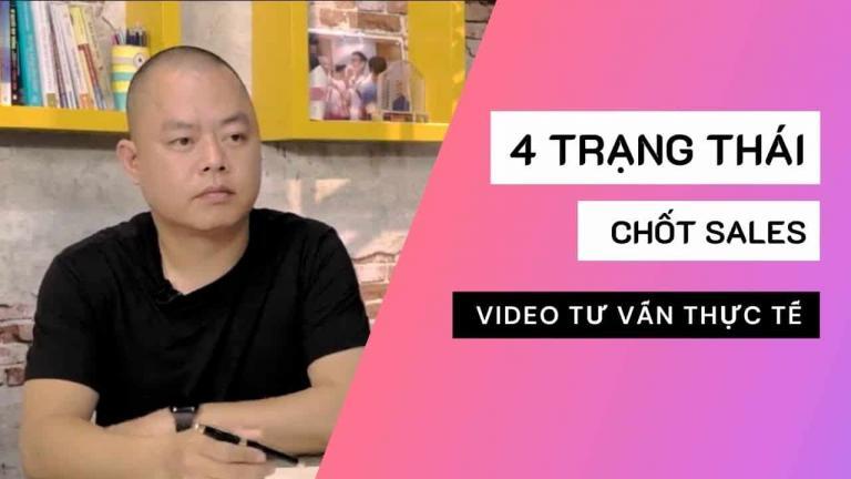 [Video] 4 trạng thái chốt sales – Tư vấn thực tế